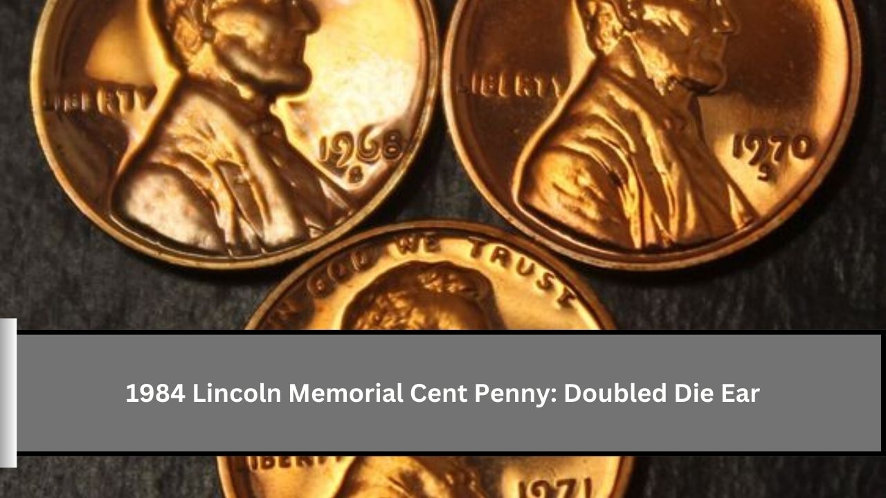 1984 Lincoln Memorial Cent Penny: Doubled Die Ear