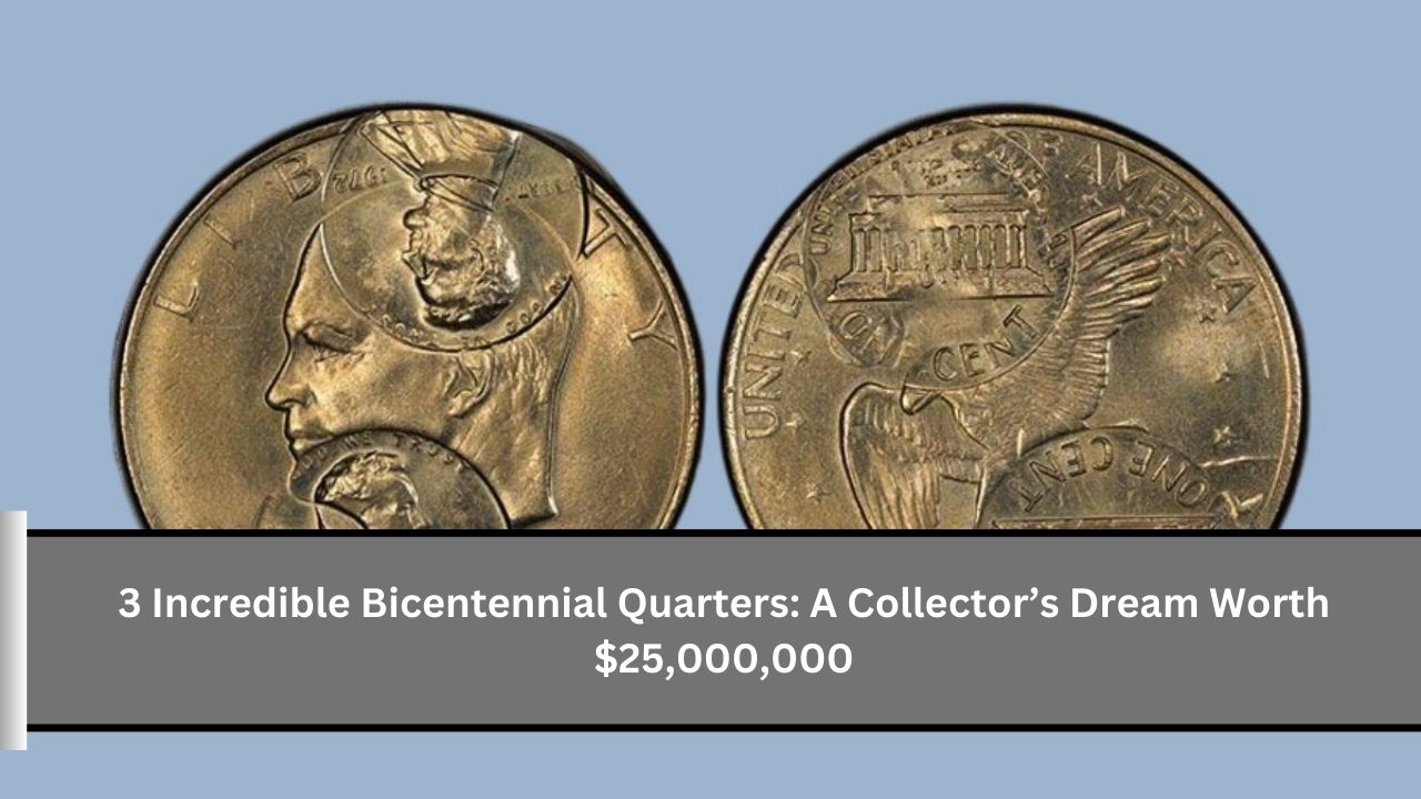 3 Incredible Bicentennial Quarters A Collector’s Dream Worth $25,000,000