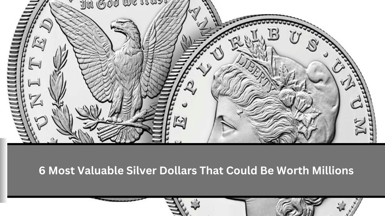 6 Most Valuable Silver Dollars That Could Be Worth Millions