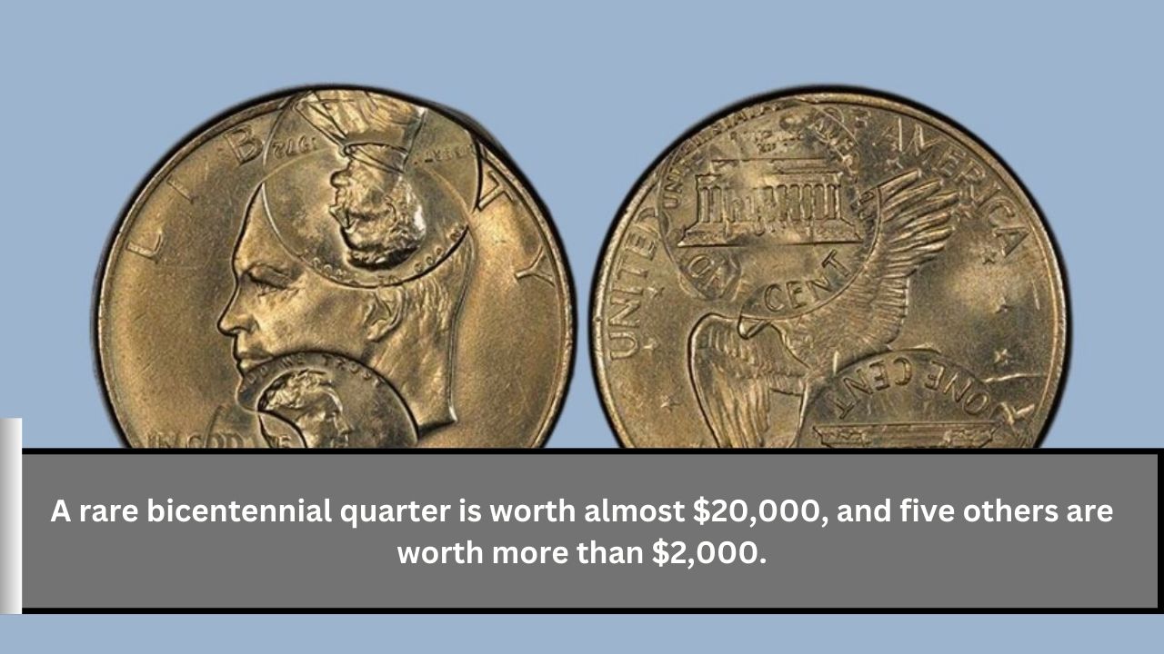 A rare bicentennial quarter is worth almost $20,000, and five others are worth more than $2,000.