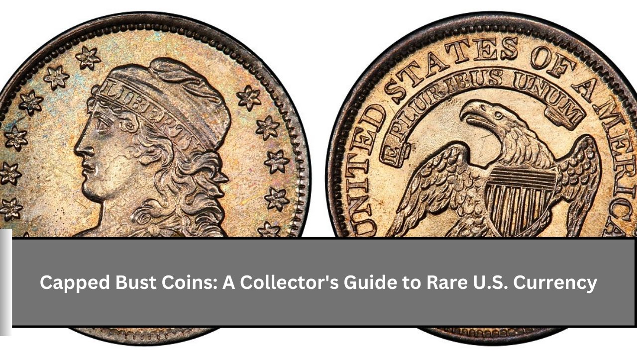 Capped Bust Coins: A Collector's Guide to Rare U.S. Currency