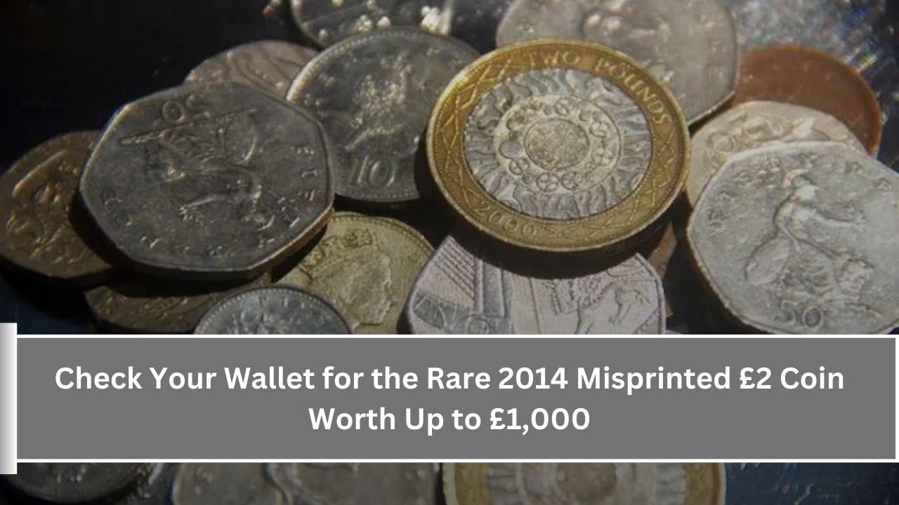 Check Your Wallet for the Rare 2014 Misprinted £2 Coin Worth Up to £1,000