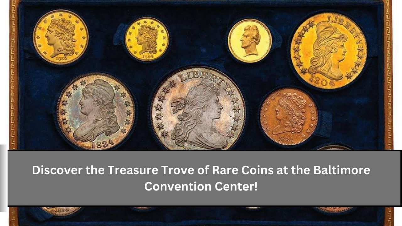 Discover the Treasure Trove of Rare Coins at the Baltimore Convention Center!