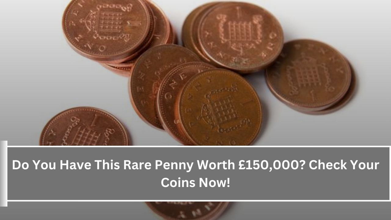 Do You Have This Rare Penny Worth £150,000? Check Your Coins Now!