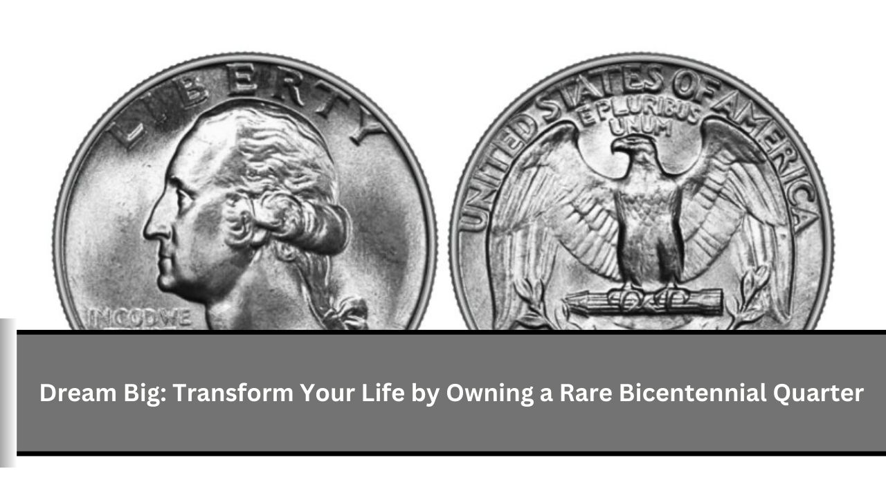 Dream Big Transform Your Life by Owning a Rare Bicentennial Quarter