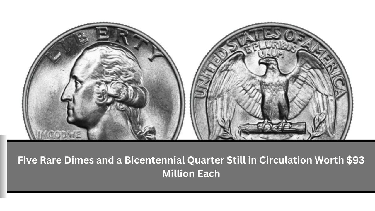 Five Rare Dimes and a Bicentennial Quarter Still in Circulation Worth $93 Million Each