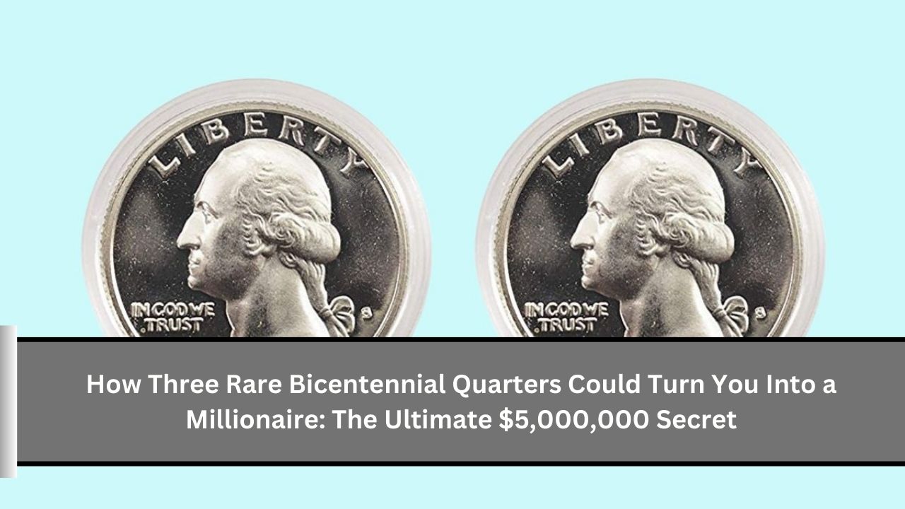 How Three Rare Bicentennial Quarters Could Turn You Into a Millionaire The Ultimate $5,000,000 Secret