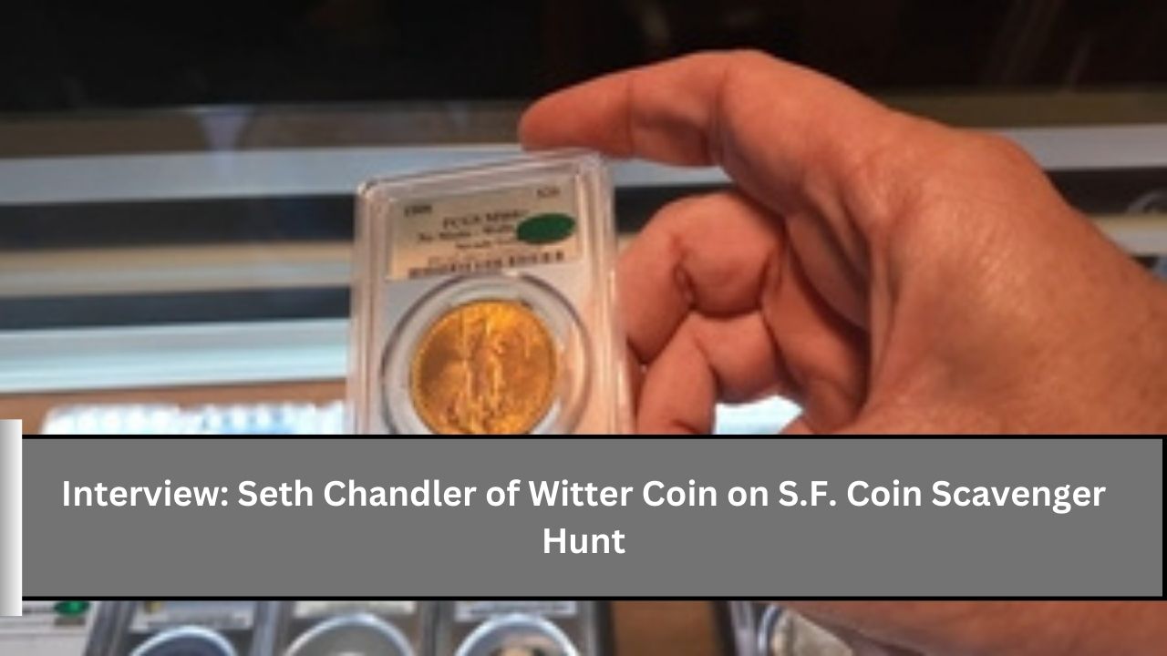 Interview: Seth Chandler of Witter Coin on S.F. Coin Scavenger Hunt