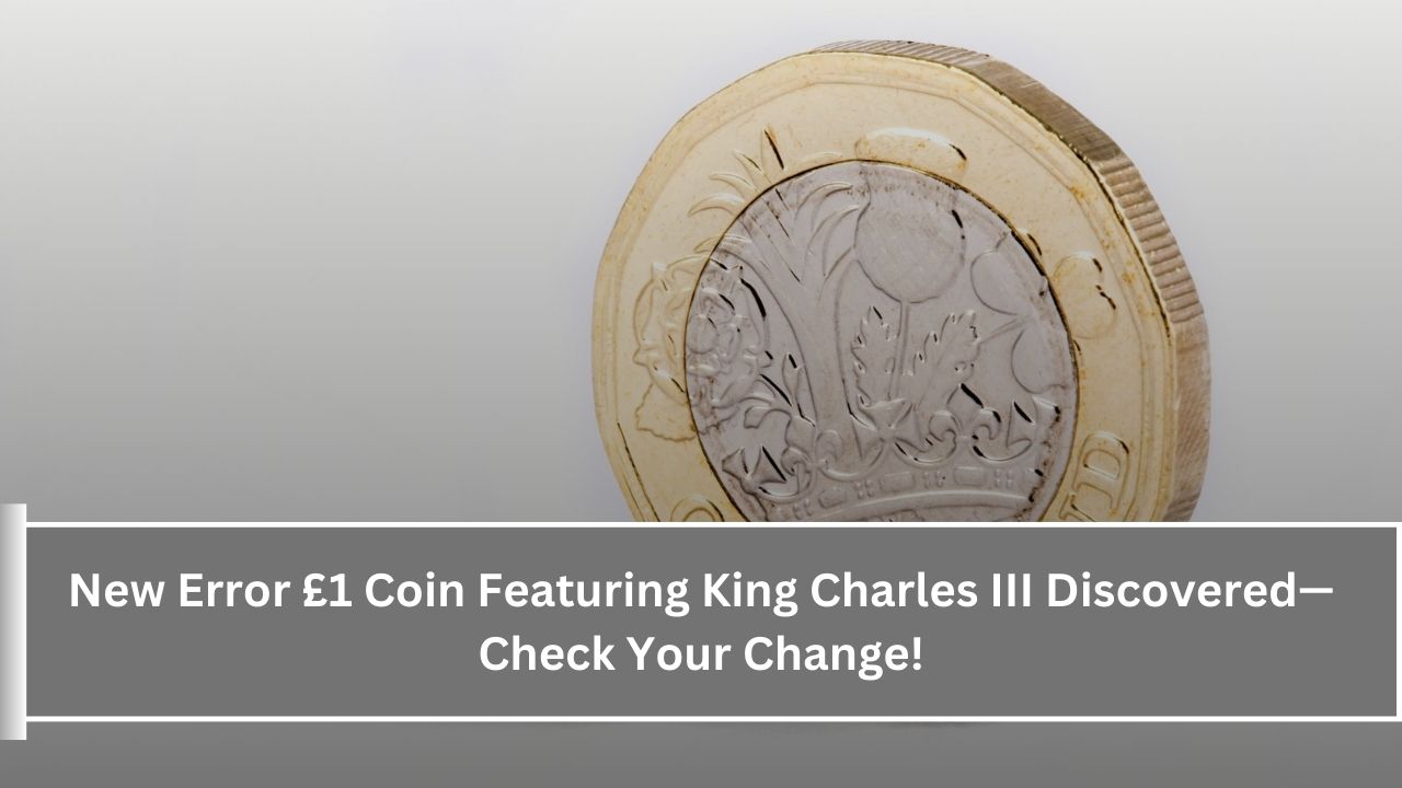 New Error £1 Coin Featuring King Charles III Discovered—Check Your Change!