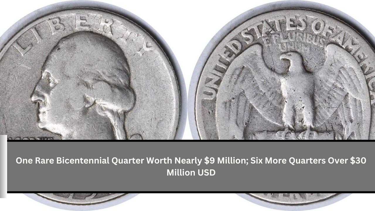 One Rare Bicentennial Quarter Worth Nearly $9 Million; Six More Quarters Over $30 Million USD