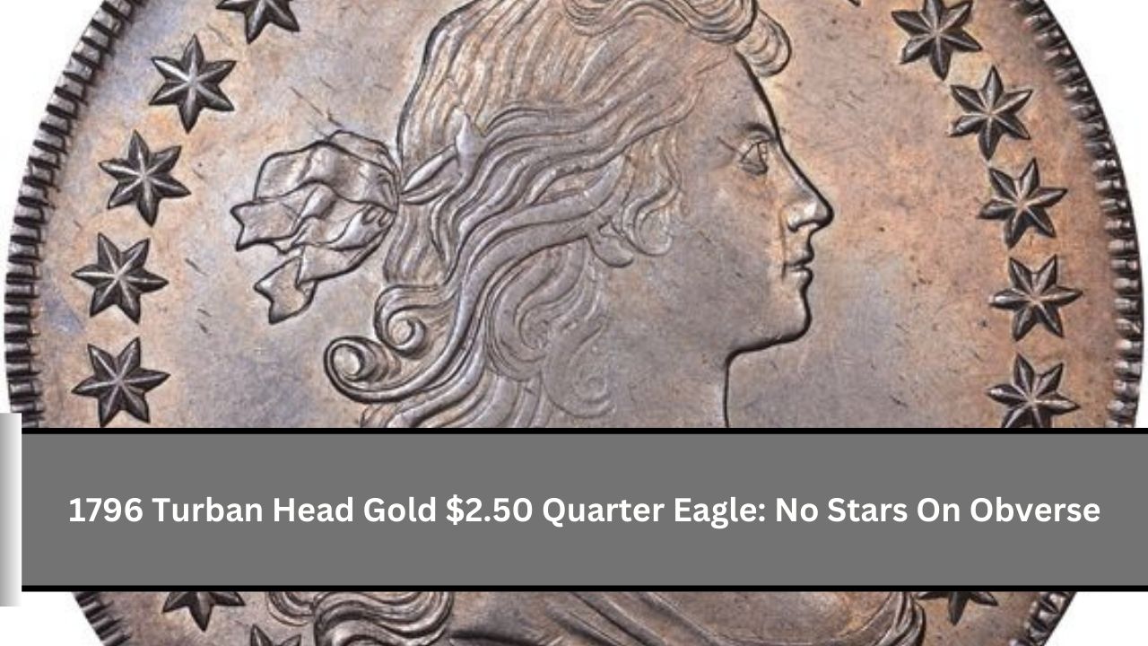 1796 Turban Head Gold $2.50 Quarter Eagle: No Stars On Obverse