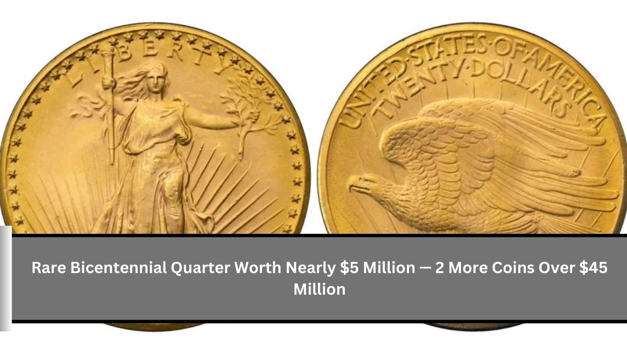 Rare Bicentennial Quarter Worth Nearly $5 Million — 2 More Coins Over $45 Million