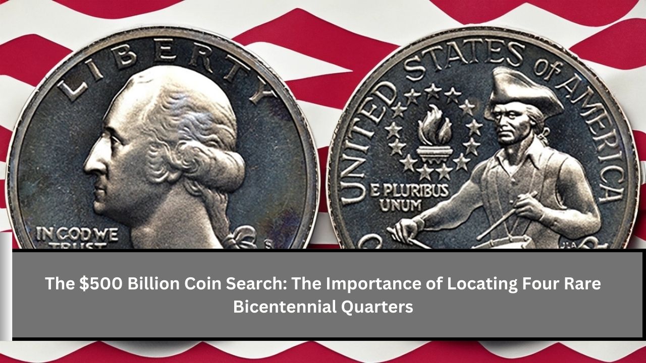 The $500 Billion Coin Search The Importance of Locating Four Rare Bicentennial Quarters