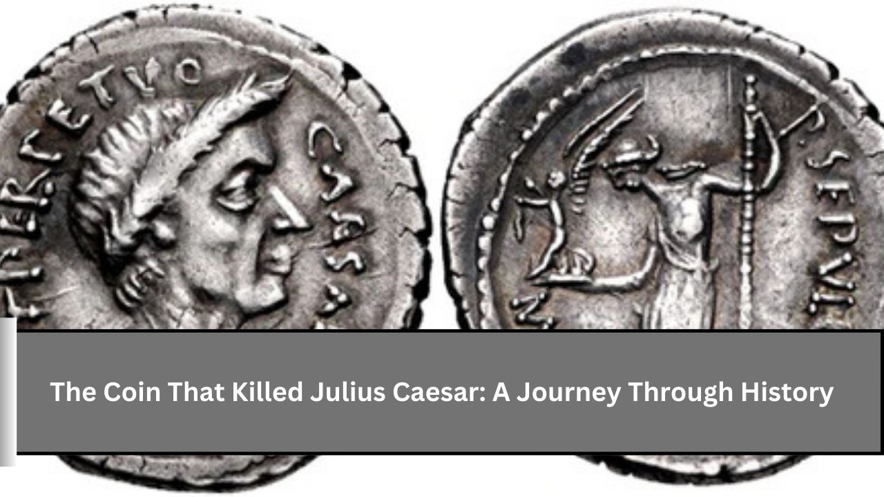 The Coin That Killed Julius Caesar: A Journey Through History