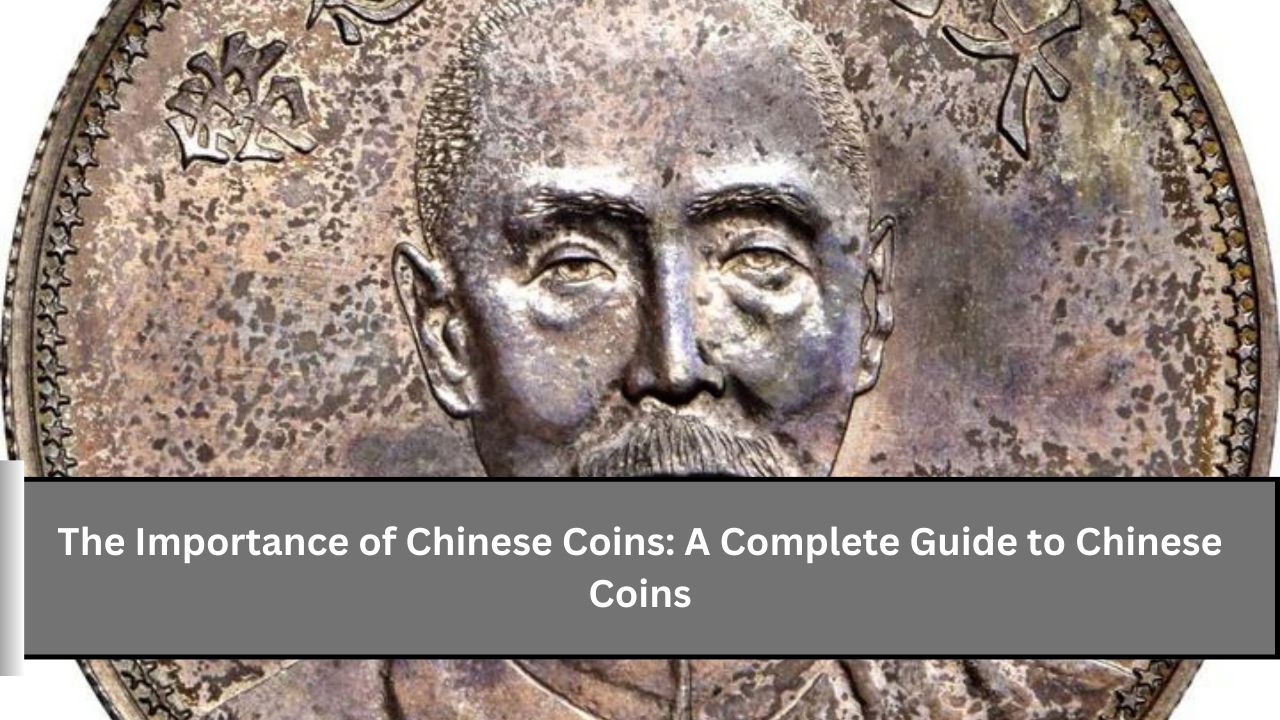 The Importance of Chinese Coins: A Complete Guide to Chinese Coins