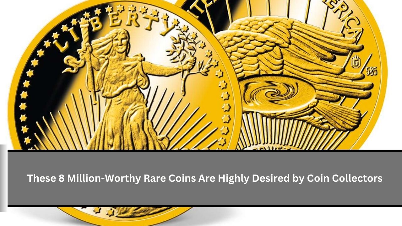 These 8 Million-Worthy Rare Coins Are Highly Desired by Coin Collectors