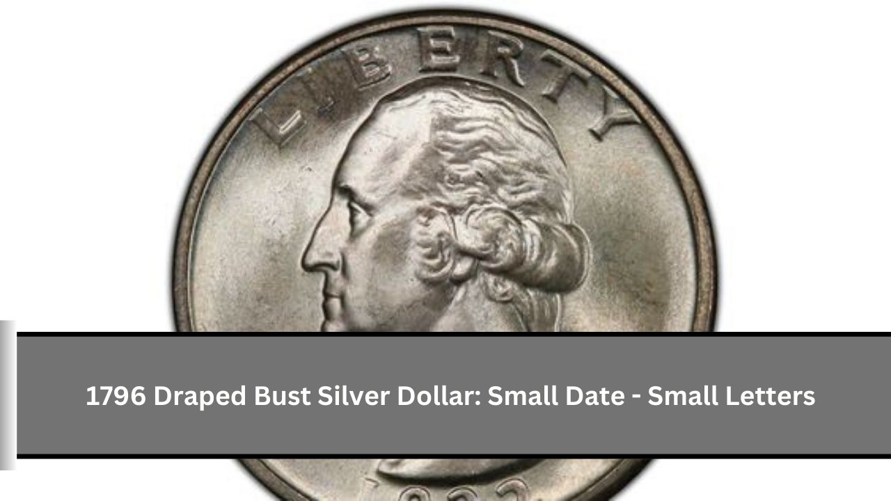 1796 Draped Bust Silver Dollar: Small Date - Small Letters