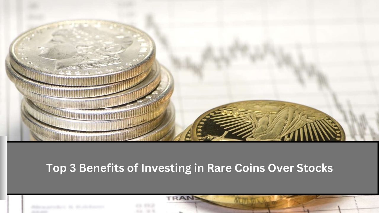 Top 3 Benefits of Investing in Rare Coins Over Stocks